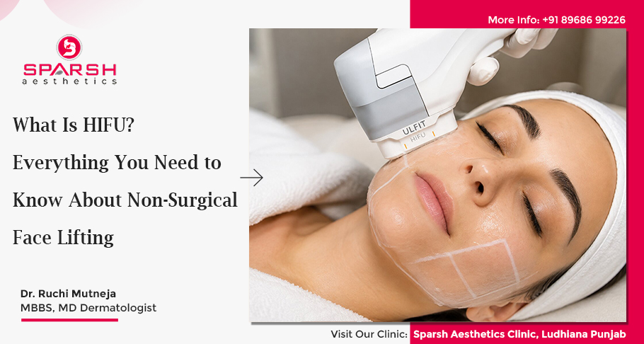 What Is HIFU? Everything You Need to Know About Non-Surgical Face Lifting